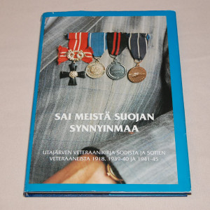 Sai meistä suojan synnyinmaa - Utajärven veteraanikirja sodista ja sotien veteraaneista 1918, 1939-40 ja 1941-45